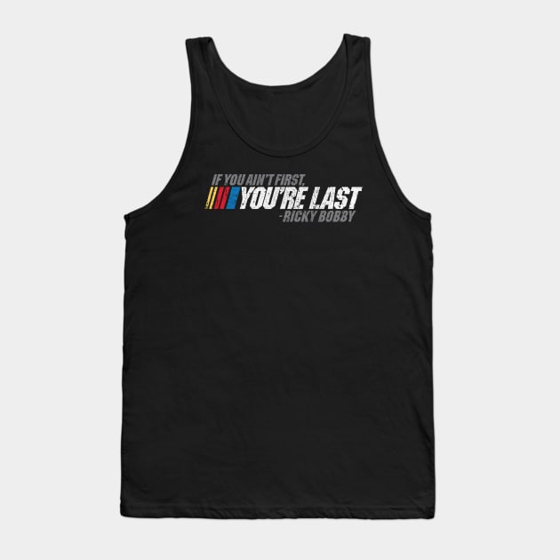 If You Ain't First, You're Last - Ricky Bobby Tank Top by huckblade